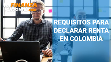 Requisitos para declarar renta en Colombia